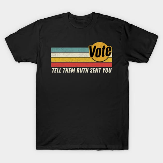 Vote Tell Them Ruth Sent You Retro Graphic T-Shirt by Davidsmith